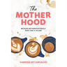 The Mother Hood: Because Motherhood Really Does Take a Village