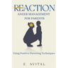 ReAction: Anger Management for Parents: Using Positive Parenting Techniques