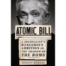 Atomic Bill: A Journalist's Dangerous Ambition in the Shadow of the Bomb