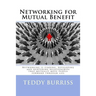 Networking for Mutual Benefit: Networking is finding, developing and nurturing relationships that mutually move people forward through life