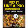 Fry It Like A Pro The Ultimate Cookbook for Your T-fal Deep Fryer: An Independent Guide to the Absolute Best 103 Fryer Recipes You Have to Cook Before