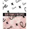 Our Family Recipes Write In Cookbook: Made with Love