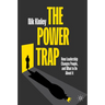 The Power Trap: How Leadership Changes People, and What to Do about It