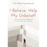 I Believe. Help My Unbelief!: Christian Beliefs for a Religiously Pluralistic and Secular World
