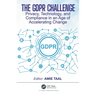 The GDPR Challenge: Privacy, Technology, and Compliance in an Age of Accelerating Change