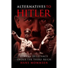 Alternatives to Hitler: German Resistance Under the Third Reich