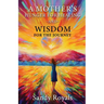 A Mothers Hunger for Healing and Wisdom for the Journey