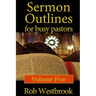 Sermon Outlines for Busy Pastors: Volume 5