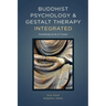 Buddhist Psychology and Gestalt Therapy Integrated: Psychotherapy for the 21st Century