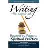 Writing--The Sacred Art: Beyond the Page to Spiritual Practice