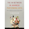 The In-Between in Javanese Performing Arts: History and Myth, Interculturalism and Interreligiosity