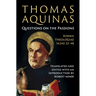 Thomas Aquinas: Questions on the Passions
