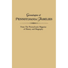 Genealogies of Pennsylvania Families. from the Pennsylvania Magazine of History and Biography