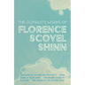 The Complete Works of Florence Scovel Shinn: The Game of Life and How to Play It; Your Word is Your Wand; The Secret Door to Success; and The Power of