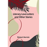 Literary Love-Letters and Other Stories