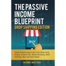 The Passive Income Blueprint Drop Shipping Edition: Create Passive Income with Ecommerce using Shopify, Amazon FBA, Affiliate Marketing, Retail Arbitr