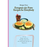 Ketogenic Air Fryer Recipes for Everybody: Get in Shape and Lose Weight with Tasty and Affordable Recipes for Beginners