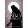 The Visibly Invisible Man