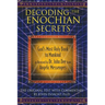 Decoding the Enochian Secrets: God's Most Holy Book to Mankind as Received by Dr. John Dee from Angelic Messengers