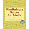 Mindfulness Games for Adults: 90+ Puzzles and Activities to Relax and Stay Present