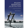 Religion, Redemption and Revolution: The New Speech Thinking Revolution of Franz Rozenzweig and Eugen Rosenstock-Huessy
