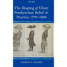 The Shaping of Ulster Presbyterian Belief and Practice, 1770-1840