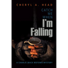 Catch Me When I'm Falling