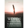 Words that Might Mean Something to Someone Someday: A modern poetry book about love, loss, and the stages of grief.