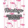 Flamingo Coloring Book For Adults: Stress And Anxiety Relief Coloring Pages, Illustrations And Designs Of Flamingos To Color