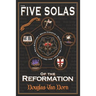 The Five Solas of the Reformation: with Appendices