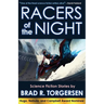 Racers of the Night: Science Fiction Stories by Brad R. Torgersen