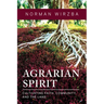 Agrarian Spirit: Cultivating Faith, Community, and the Land