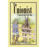 The Unionist: A Novel of the Civil War