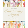 Entertaining Angels: True Stories and Art Inspired by Divine Encounters