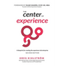 The Center of Experience, Second Edition: A blueprint for creating the experience-led enterprise