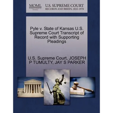 Pyle V. State of Kansas U.S. Supreme Court Transcript of Record with Supporting Pleadings