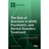 The Role of Nutrition in ADHD, Psychiatric, and Mental Disorders Treatment