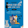 Trivia For Kids Who Love Cats: 170+ Facts to Engage Smart, Curious Cat Lovers & Trade "I'm Bored" for Fun and Learning An Animal Educational Gift and