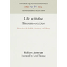 Life with the Pneumococcus: Notes from the Bedside, Laboratory, and Library