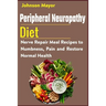 Peripheral Neuropathy Diet: Nerve Repair Meal Recipes to Numbness, Pain and Restore Normal Health