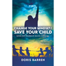 Change Your Mindset / Save Your Child: Saving Our Children By Healing Ourselves