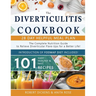 Diverticulitis Cookbook: The Complete Nutrition Guide with 101 Easy, Healthy & Fast Recipes + 28 Days Meal Plan to Relieve Diverticular Flare-U