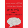 Improve Your Conversations: Think on Your Feet, Witty Banter, and Always Know What to Say with Improv Comedy Techniques (2nd Edition)