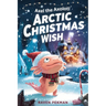 Axel the Axolotl's Arctic Christmas Wish: A magical winter adventure about courage, friendship, and saving Christmas joy ❄️✨