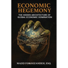 Economic Hegemony: The Hidden Architecture of Global Economic Domination