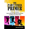 The Part-Timer Primer: A Teen's Guide to Surviving the Hiring Process and Landing Your First Job