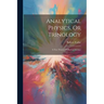 Analytical Physics, Or Trinology: A New Theory Of Physical Science