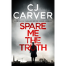 Spare Me the Truth: An explosive, high octane thriller