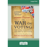 The Hidden History of the War on Voting: Who Stole Your Vote - and How to Get It Back (16pt Large Print Edition)