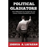 Political Gladiators: How Millennials Can Navigate the 21st Century Political Minefield and WIN!